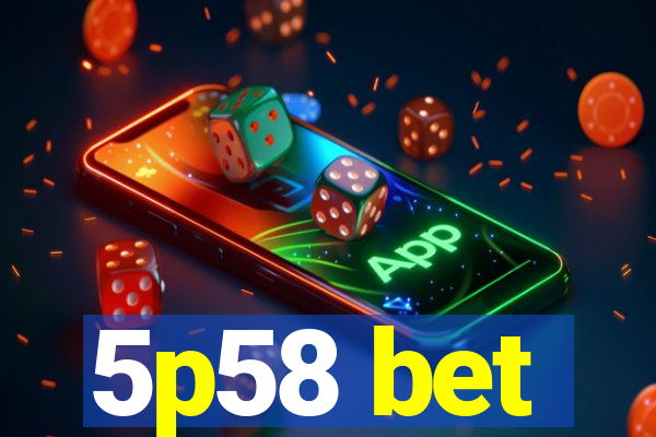 5p58 bet